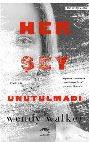 Her Şey Unutulmadı | Wendy Walker | Yabancı Yayınları