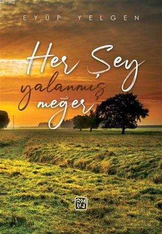 Her Şey Yalanmış Meğer | Eyüp Yelgen | Kutlu Yayınevi