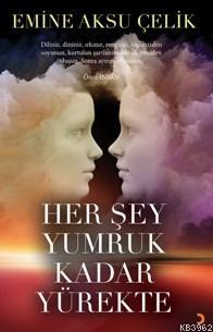 Her Şey Yumruk Kadar Yürekte | Emine Aksu Çelik | Cinius Yayınları