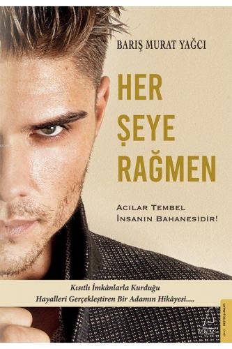 Her Şeye Rağmen; Acılar Tembel İnsanın Bahanesidir! | Barış Murat Yağc