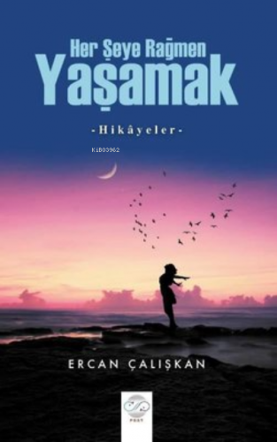 Her Şeye Rağmen Yaşamak | Ercan Çalışkan | Post Yayınevi