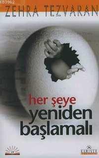 Her Şeye Yeniden Başlamalı | Zehra Tezvaran | Kariyer Yayınları