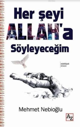 Her Şeyi Allah'a Söyleyeceğim | Mehmet Nebioğlu | Az Kitap