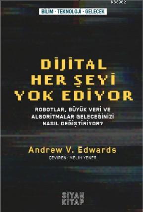 Her Şeyi Yok Ediyor; Robotlar,Büyük Veri ve Algoritmalar Geleceğinizi 