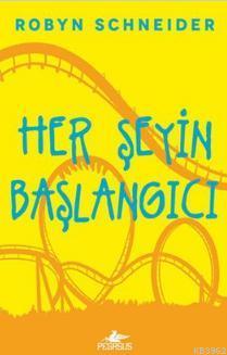 Her Şeyin Başlangıcı (Ciltli) | Robyn Schneider | Pegasus Yayıncılık