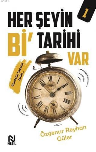 Her Şeyin Bi' Tarihi Var – 1 | Özgenur Reyhan Güler | Nesil Yayınları