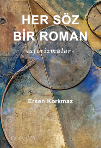 Her Söz Bir Roman ;-aforizmalar- | Ersen Korkmaz | İnceyazı Yayıncılık