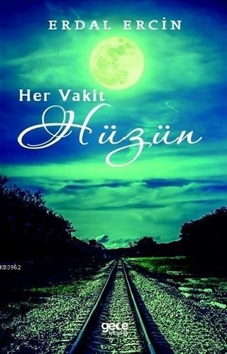 Her Vakit Hüzün | Erdal Ercin | Gece Kitaplığı Yayınları