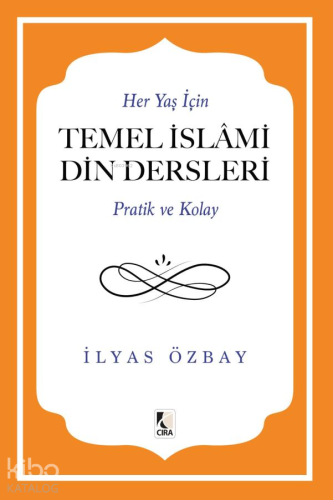 Her Yaş İçin Temel İslami Din Dersleri - Pratik ve Kolay | İlyas Özbay