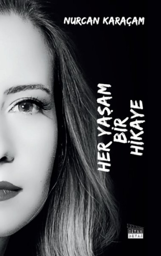 Her Yaşam Bir Hikaye | Nurcan Karaçam | Siyah Beyaz Yayınları