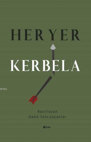 Her Yer Kerbela | Sadık Yalsızuçanlar | Şule Yayınları