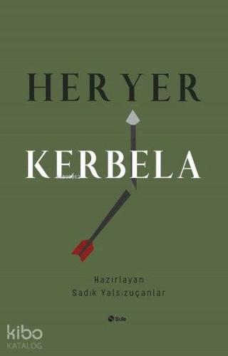 Her Yer Kerbela | Sadık Yalsızuçanlar | Şule Yayınları