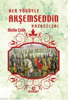 Her Yönüyle Akşemseddin Hazretleri | Metin Çelik | Ensar Neşriyat