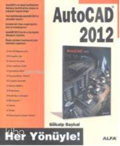 Her Yönüyle AutoCAD 2012 | Gökalp Baykal | Alfa Basım Yayım Dağıtım