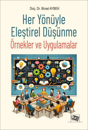 Her Yönüyle Eleştirel Düşünme - Örnekler ve Uygulamalar | Birsel Aybek