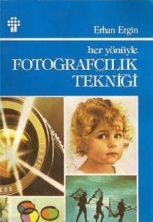 Her Yönüyle Fotoğrafçılık Tekniği | Erhan Ergin | İnkılâp Kitabevi