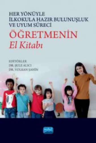 Her Yönüyle İlkokula Hazır Bulunuşluk ve Uyum Süreci: Öğretmenin El Ki