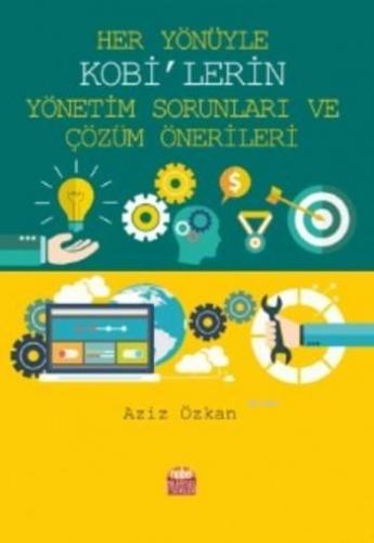 Her Yönüyle KOBİ'lerin Yönetim Sorunları ve Çözüm Önerileri | Aziz Özk