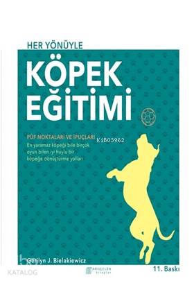 Her Yönüyle Köpek Eğitimi | Gerilyn J. Bielakiewicz | Akılçelen Kitapl