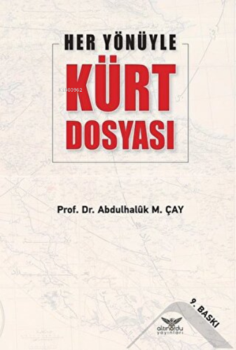 Her Yönüyle Kürt Dosyası | Abdulhaluk M. Çay | Altınordu Yayınları