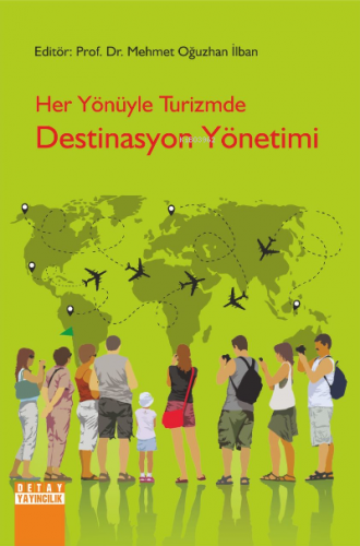 Her Yönüyle Turizmde Destinasyon Yönetimi | Mehmet Oğuzhan İlban | Det