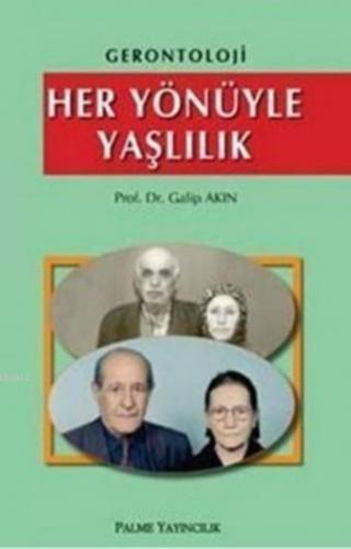 Her Yönüyle Yaşlılık; Gerontoloji | Galip Akın | Palme Yayınevi