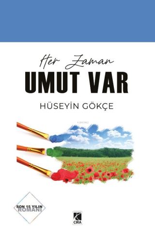 Her Zaman Umut Var | Hüseyin Gökçe | Çıra Yayınları