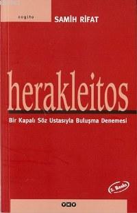 Herakleitos; Bir Kapalı Söz Ustasıyla Buluşma Denemesi | Samih Rifat |