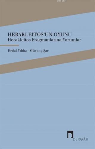 Herakleitos'un Oyunu; Herakleıtos Fragmanlarına Yorumlar | Güvenç Şar 