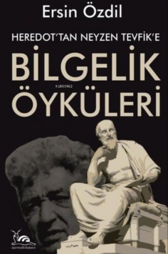 Heredot'Tan Neyzen Tevfik'E Bilgelik Öyküleri | Ersin Özdil | Sarmal K