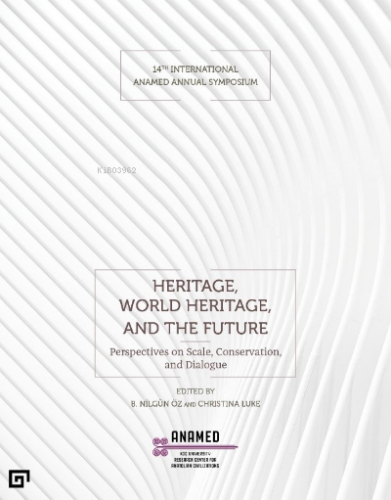 Heritage, World Heritage, and the Future ;(Miras, Dünya Mirası ve Gele