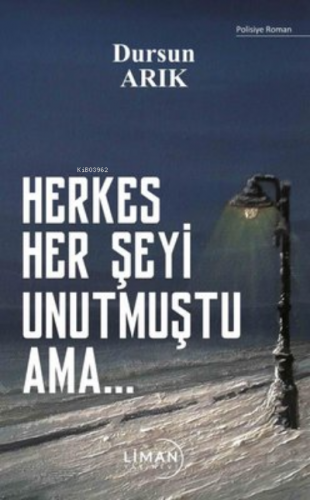 Herkes Her Şeyi Unutmuştu Ama | Dursun Arıkboğa | Liman Yayınevi