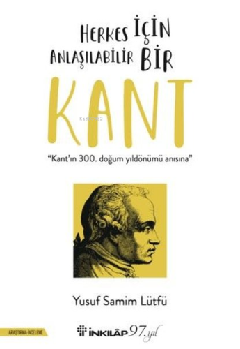 Herkes İçin Anlaşılabilir Bir Kant - Kant'ın 300. Doğum Günü Anısına |