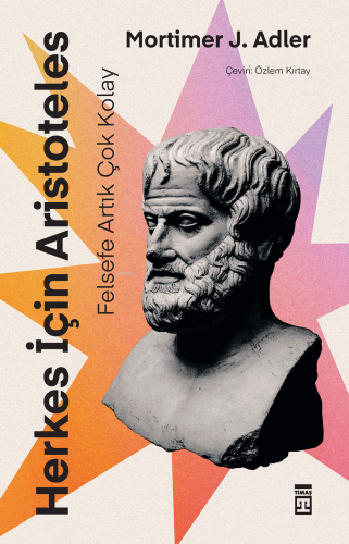 Herkes İçin Aristoteles - Felsefe Artık Çok Kolay | Mortimer J. Adler 