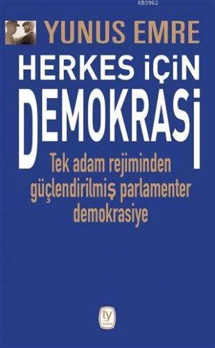 Herkes İçin Demokrasi; Tek Adam Rejiminden Güçlendirilmiş Parlamenter 