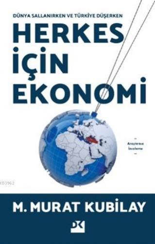 Herkes İçin Ekonomi; Dünya Sallanırken | M. Murat Kubilay | Doğan Kita