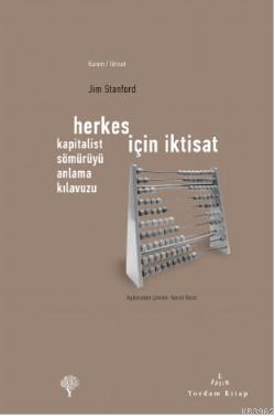 Herkes İçin İktisat; Kapitalist Sömürüyü Anlama Kılavuzu | Jim Stanfor