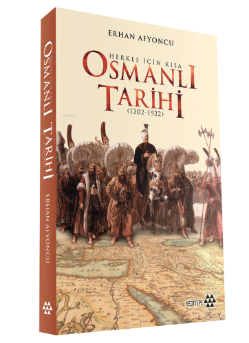 Herkes İçin Kısa Osmanlı Tarihi; 1302 - 1922 | Erhan Afyoncu | Yeditep