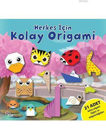 Herkes İçin Kolay Origami | Gülizar Ç. Çetinkaya | Pia Yayınları