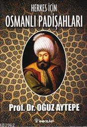 Herkes İçin Osmanlı Padişahları | Oğuz Aytepe | İnkılâp Kitabevi