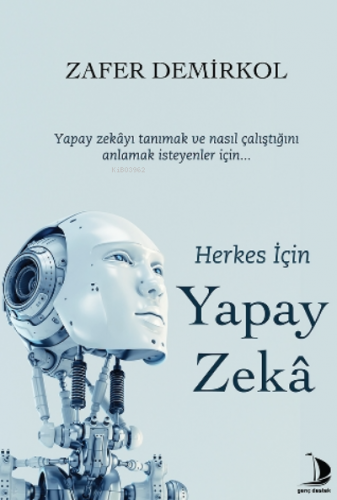 Herkes İçin Yapay Zekâ;Yapay Zekâyı Tanımak Ve Nasıl Çalıştığını Anla