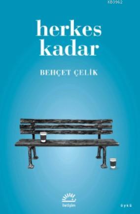 Herkes Kadar | Behçet Çelik | İletişim Yayınları