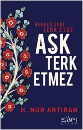 Herkes Seni Terk Etse Aşk Terk Etmez | Hayat Nur Artıran | Sufi Kitap