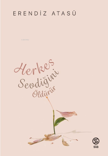 Herkes Sevdiğini Öldürür | Erendiz Atasü | Sia Kitap