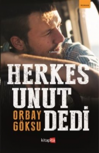 Herkes Unut Dedi | Orbay Göksu | Kitapita Yayıncılık