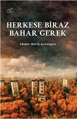 Herkese Biraz Bahar Gerek | Ahmet Melih Karauğuz | Uzam Yayınları