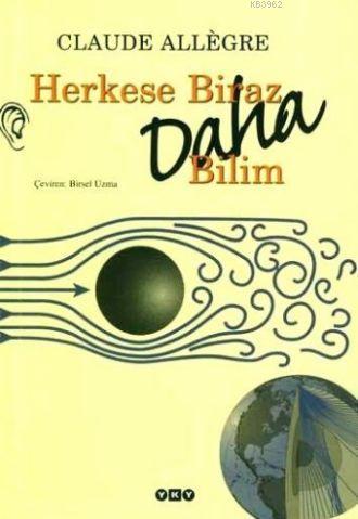 Herkese Biraz Daha Bilim | Claude Allègre | Yapı Kredi Yayınları ( YKY