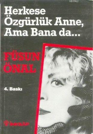 Herkese Özgürlük Anne Ama Bana Da | Füsun Önal | İnkılâp Kitabevi