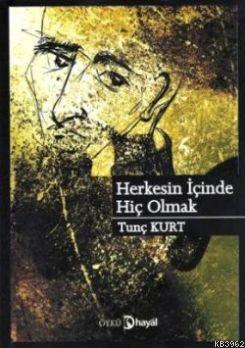 Herkesin İçinde Hiç Olmak | Tunç Kurt | Hayal Yayıncılık