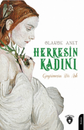 Herkesin Kadını;Gayrimeşru Bir Aşk | Claude Anet | Dorlion Yayınevi